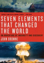 book Seven Elements That Changed the World: An Adventure of Ingenuity and Discovery