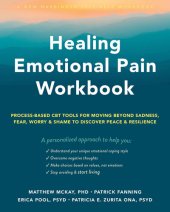 book Healing Emotional Pain Workbook: Process-Based CBT Tools for Moving Beyond Sadness, Fear, Worry, and Shame to Discover Peace and Resilience