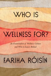 book Who Is Wellness For?: An Examination of Wellness Culture and Who It Leaves Behind