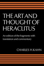 book The Art and Thought of Heraclitus: A New Arrangement and Translation of the Fragments with Literary and Philosophical Commentary