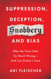 book Suppression, Deception, Snobbery, and Bias: Why the Press Gets So Much Wrong--And Just Doesn't Care