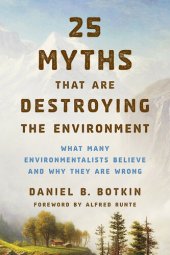 book 25 Myths That Are Destroying the Environment: What Many Environmentalists Believe and Why They Are Wrong