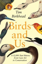 book Birds and Us: A 12,000-Year History from Cave Art to Conservation