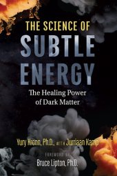 book The Science of Subtle Energy: The Healing Power of Dark Matter