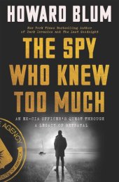 book The Spy Who Knew Too Much: An Ex-CIA Officer's Quest Through a Legacy of Betrayal