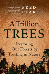 book A Trillion Trees: Restoring Our Forests by Trusting in Nature