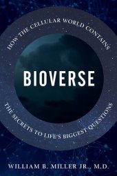 book Bioverse: How the Cellular World Contains the Secrets to Life's Biggest Questions