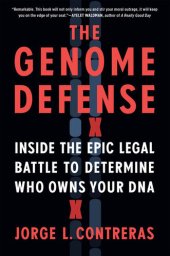 book The Genome Defense: Inside the Epic Legal Battle to Determine Who Owns Your DNA