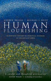 book Human Flourishing: Scientific insight and spiritual wisdom in uncertain times