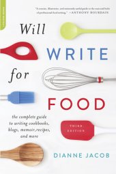 book Will Write for Food: The Complete Guide to Writing Cookbooks, Blogs, Memoir, Recipes, and More