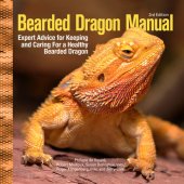 book Bearded Dragon Manual, 3rd Edition: Expert Advice for Keeping and Caring for a Healthy Bearded Dragon (CompanionHouse Books) Habitat, Heat, Diet, Behavior, Personality, Illness, Training, FAQ and More