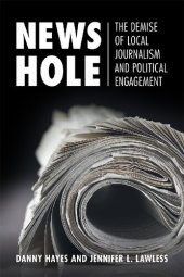 book News Hole: The Demise of Local Journalism and Political Engagement