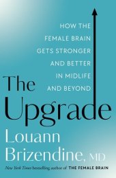 book The Upgrade: How the Female Brain Remakes Itself--For the Better--In the Second Half of Life