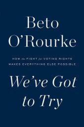 book We've Got to Try: How the Fight for Voting Rights Makes Everything Else Possible