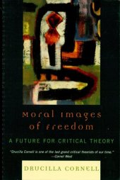 book Moral Images of Freedom: A Future for Critical Theory