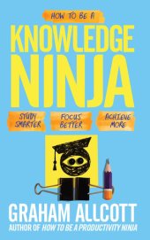 book How to be a Knowledge Ninja: Study Smarter. Focus Better. Achieve More.