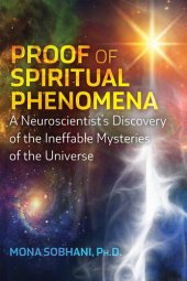 book Proof of Spiritual Phenomena: A Neuroscientist's Discovery of the Ineffable Mysteries of the Universe