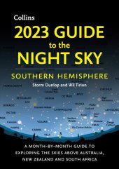 book 2023 Guide to the Night Sky Southern Hemisphere: A month-by-month guide to exploring the skies above Australia, New Zealand and South Africa