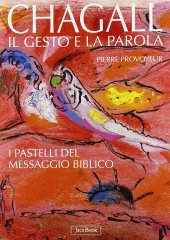 book Chagall. Il gesto e la parola. I pastelli del messaggio biblico. Ediz. illustrata