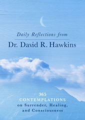 book Daily Reflections from Dr. David R. Hawkins: 365 Contemplations on Surrender, Healing, and Consciousness