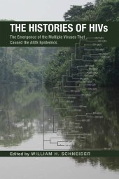 book The Histories of HIVs: The Emergence of the Multiple Viruses That Caused the AIDS Epidemics