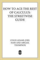 book How to Ace the Rest of Calculus: The Streetwise Guide, Including MultiVariable Calculus