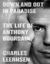 book Down and Out in Paradise: The Life of Anthony Bourdain Charles Leerhsen