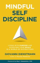 book Mindful Self-Discipline: Living with Purpose and Achieving Your Goals in a World of Distractions