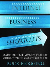 book Internet Business Shortcuts: Make Decent Money Online without Taking Years to Get There