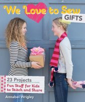 book We Love to Sew - Gifts: Fun Stuff for Kids to Stitch and Share