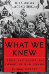 book What We Knew: Terror, Mass Murder, and Everyday Life In Nazi Germany