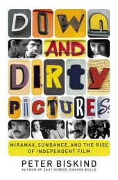 book Down and Dirty Pictures: Miramax, Sundance, and the Rise of Independent Film