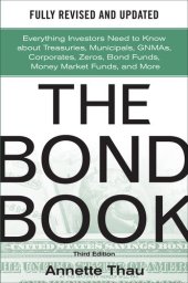 book The Bond Book: Everything Investors Need to Know about Treasuries, Municipals, GNMAs, Corporates, Zeros, Bond Funds, Money Market Funds, and More