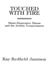 book Touched With Fire: Manic-Depressive Illness and the Artistic Temperament