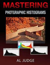 book Mastering Photographic Histograms: The key to fine-tuning exposure and better photo editing.