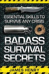 book Badass Survival Secrets: Essential Skills to Survive Any Crisis