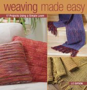 book Weaving Made Easy: 17 Projects Using a Simple Loom