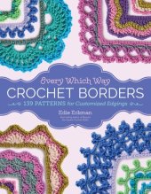 book Every Which Way Crochet Borders: 139 Patterns for Customized Edgings