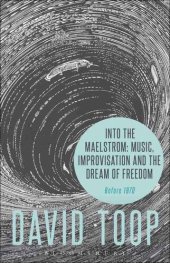 book Into the Maelstrom: Music, Improvisation and the Dream of Freedom: Before 1970