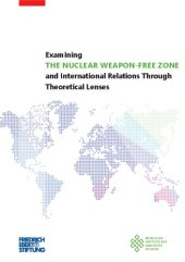 book Examining the nuclear weapon free zone and International Relations Through Theoretical Lenses