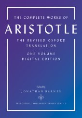 book The Complete Works of Aristotle: The Revised Oxford Translation, One-Volume Digital Edition