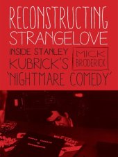 book Reconstructing Strangelove: Inside Stanley Kubrick's Â Nightmare ComedyÂ