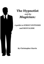 book The Hypnotist and The Magician: A Guide To Street Hypnosis and Mentalism