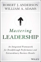 book Mastering Leadership: An Integrated Framework for Breakthrough Performance and Extraordinary Business Results