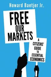 book Free Our Markets: A Citizens' Guide to Essential Economics