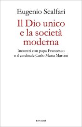 book Il Dio unico e la società moderna. Incontri con papa Francesco e il cardinale Carlo Maria Martini