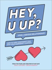 book HEY, U UP? (For a Serious Relationship): How to Turn Your Booty Call into Your Emergency Contact