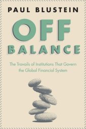 book Off Balance: The Travails of Institutions That Govern the Global Financial System