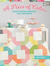 book A Piece of Cake: Sweet and Simple Quilts from Layer Cake Squares