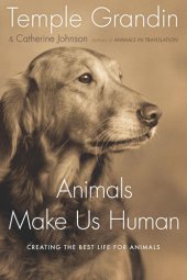 book Animals Make Us Human: Creating the Best Life for Animals